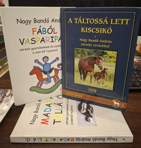 Nagy Bandó András - 3 db Nagy Bandó András kötet: A táltossá lett kiscsikó, Fából vasparipát, Madarak tolláról
