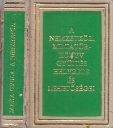 Janka Gyula - A nemzetk�zi miniat�r-k�nyvgy�jt�s helyzete �s lehet�s�gei (minik�nyv)