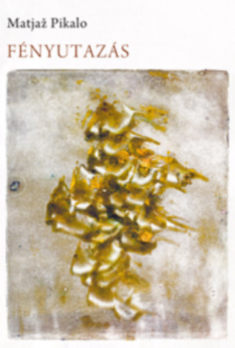 Matja� Pikalo - F�nyutaz�s - v�logatott versek