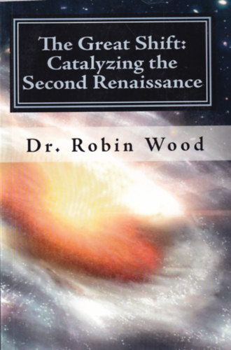 Robin Wood - The Great Shift: Catalyzing the Second Renaissnce