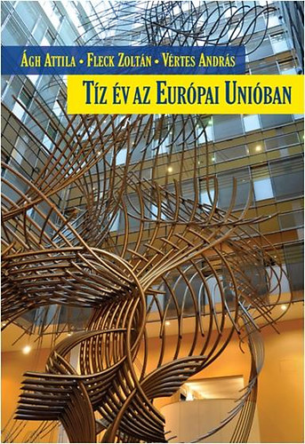�gh Attila, Fleck Zolt�n, V�rtes Andr�s - T�z �v az Eur�pai Uni�ban