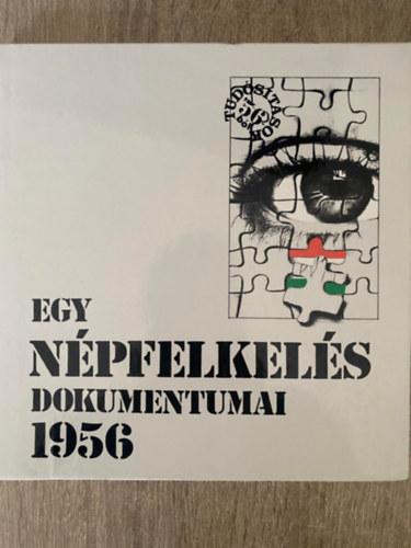 Szerk.: Kor�nyi G. Tam�s Izs�k Lajos - Egy n�pfelkel�s dokumentumai - 1956 (Saj�t k�ppel)