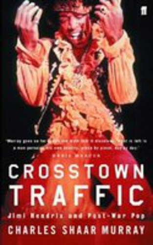 Charles Shaar Murray - Crosstown Traffic - Jimi Hendrix and Post-War Pop