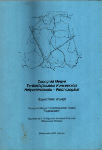 Dr. Baukó Tamás, Duray Balázs, Horváth Csaba Belanka Csaba - Csongrád Megye Területfejlesztési Koncepciója Helyzetértékelés-Felülvizsgálat.(Egyeztetési anyag)