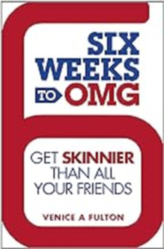 Venice A. Fulton - Six Weeks to OMG: Get Skinnier Than All Your Friends