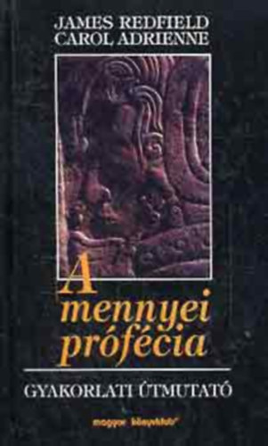 Carol Adrienne James Redfield - A mennyei prfcia - Gyakorlati tmutat