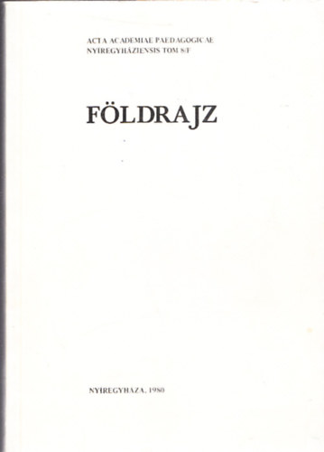 Krisnyk Sndor  (fszerk.) - Fldrajz (Acta Academiae Paedagogicae Nyregyhziensis Tom. 8/F)