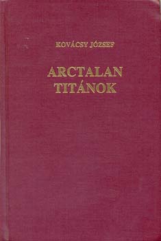Kovácsy József - Arctalan titánok