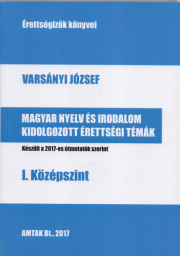Varsányi József - Magyar nyelv és irodalom kidolgozott érettségi témák - I. középszint