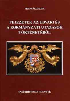 Frisny�k Zsuzsa - Fejezetek az udvari �s korm�nyzati utaz�sok t�rt�net�b�l