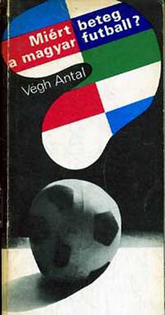 V�gh Antal - Mi�rt beteg a magyar futball?
