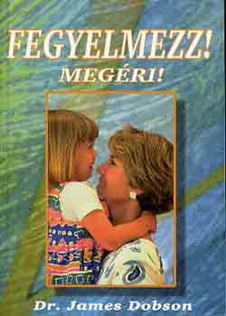 Dr. James Dobson - Fegyelmezz! Megéri!