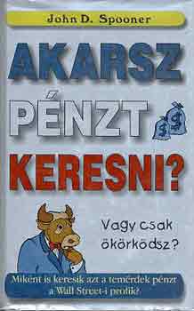 John D. Spooner - Akarsz pénzt keresni, vagy csak ökörködsz?