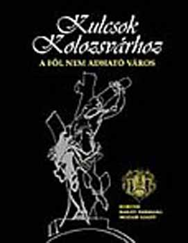 Kántor Lajos - Kulcsok Kolozsvárhoz - A föl nem adható város