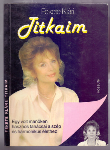 Fekete Klári - Titkaim - Egy volt manöken hasznos tanácsai a szép és harmonikus élethez