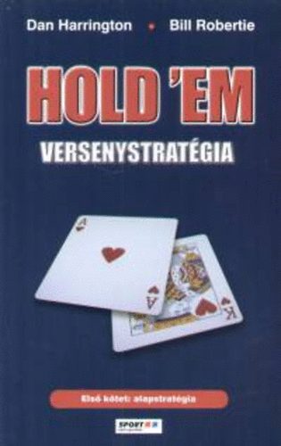 Dan Harrington; Bill Robertie - Hold'em versenystratgia (Els ktet: alapstratgia)