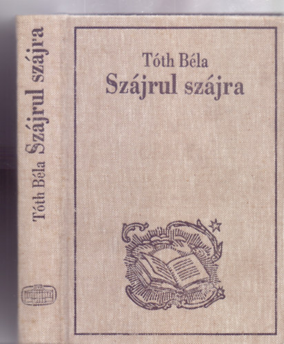 T�th B�la  (gy�jt�tte �s magyar�zza) - Sz�jrul sz�jra - A magyars�g sz�ll� �g�i (M�sodik, jav�tott �s b�v�tett kiad�s - Reprint)