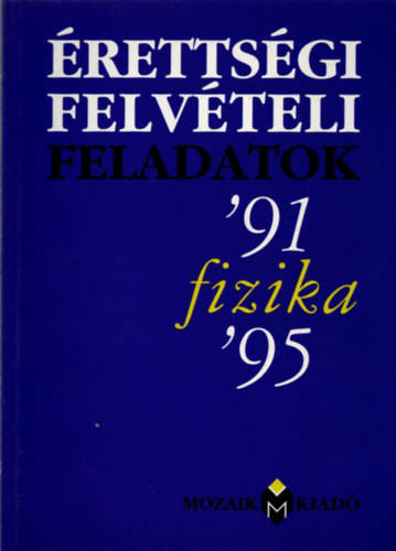 Dr. K�vesdi Katalin  (�ssze�ll.) - �retts�gi felv�teli feladatok fizika ( 1991-1995 )