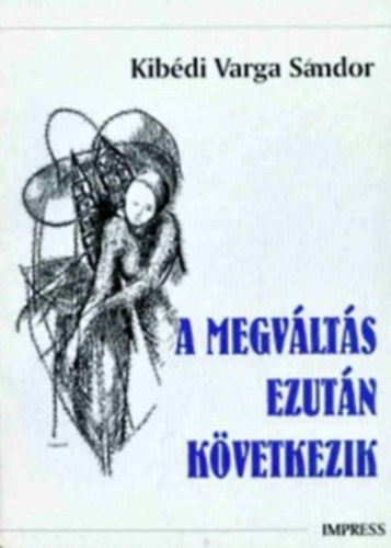 Kibédivarga Sándor - A megváltás ezután következik