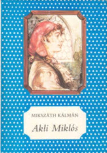 Mikszth Klmn - Akli Mikls cs. kir. udvari mulattat trtnete