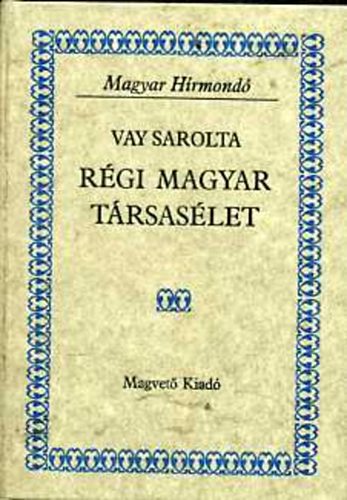 Vay Sarolta - Rgi magyar trsaslet (magyar hrmond)