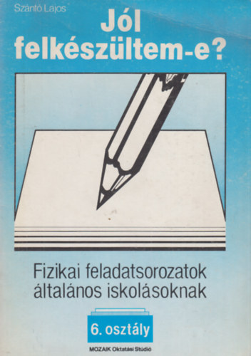 Sznt Lajos - Jl felkszltem-e?-Fizikai feladatsorozatok ltalnos iskolsoknak 6. osztly