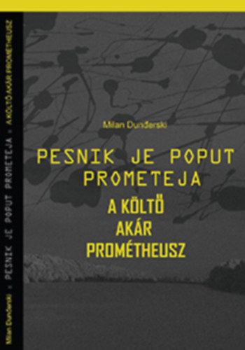 Milan Dunerski - Pesnik je poput Prometeja - A klt akr Promtheusz