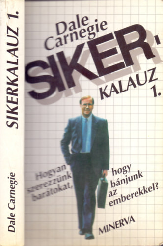 Dale Carnegie - Sikerkalauz 1. - Hogyan szerezz�nk bar�tokat, hogy b�njunk az emberekkel?