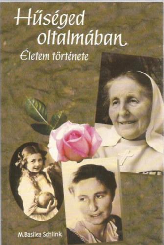 M. Basilea Schlink - Hűséged oltalmában