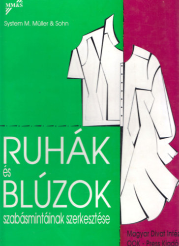 Margarete Stiegler - Ruhák és blúzok szabásmintáinak szerkesztése