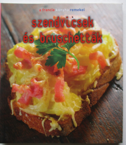 Balzs va  (szerk.) - Szendvicsek s bruschettk - A francia konyha remekei