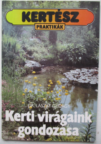 Dr. L�szay Gy�rgy - Kerti vir�gaink gondoz�sa