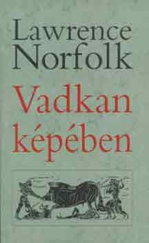 Lawrence Norfolk - Vadkan k�p�ben