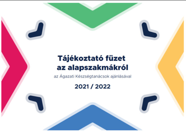 Tjkoztat fzet az alapszakmkrl - az gazati Kszsgtancsok ajnlsval 2021/2022