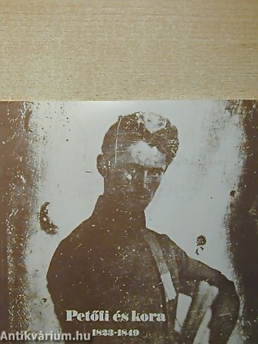 SZERKESZTŐ Kerényi Ferenc Murányi Zsuzsa - Petőfi és kora 1823-1849 KIÁLLÍTÁSI VEZETŐ