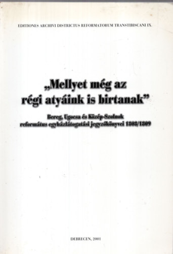 Szabadi Istv�n  (szerk.) - "Mellyet m�g az r�gi aty�ink is birtanak"