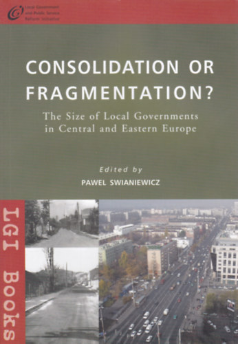 Pawel Swianiewicz - Consolidation or Fragmentation - The Size of Local Governments in Central and Eastern Europe (IGL Books)
