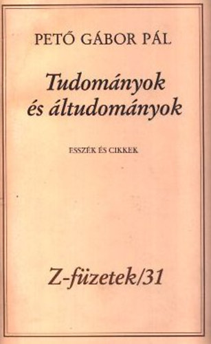 Pető Gábor Pál - Tudományok és áltudományok - Esszék és cikkek (Számozott)