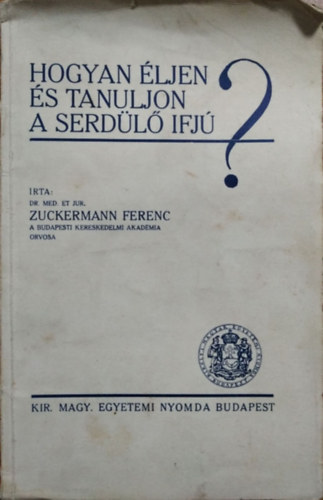 Zuckermann Ferenc - Hogyan ljen s tanuljon a serdl ifj?