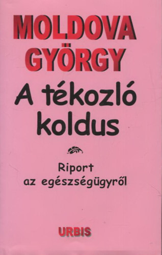 Moldova Gyrgy - A tkozl koldus - Riport az egszsggyrl