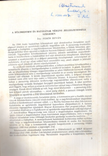 Feh�r Istv�n - A f�ldreform �s hat�s�nak n�h�ny jellegzetess�ge Szegeden - K�l�nlenyomat - Dedik�lt