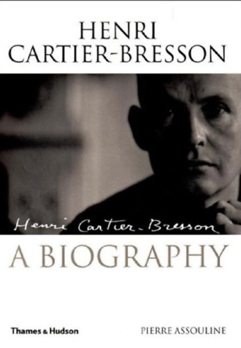 Pierre Assouline - Henri Cartier-Bresson: A Biography
