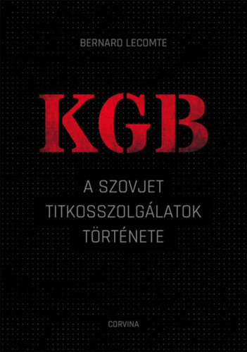 Bernard Lecomte - KGB - A szovjet titkosszolgálatok története