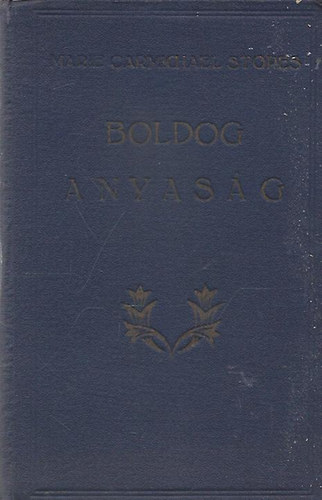 Dr. Marie Carmichael Stopes - Boldog anyasg knyve azoknak, kik a jvendt teremtik (A "szerlemi let a hzassgban" III. rsze)