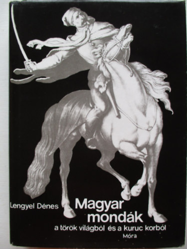 Lengyel D�nes - Magyar mond�k a t�r�k vil�gb�l �s a kuruc korb�l