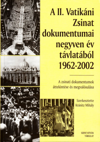 Krnitz Mihly  (szerk.) - A II. Vatikni Zsinat dokumentumai negyven v tvlatbl 1962-2002 (A zsinati dokumentumok ttekintse s megvalsulsa)