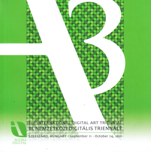 HA�sz �gnes (rendezte - kur�tor) - III. Nemzetk�zi Digit�lis M�v�szeti Trienn�l� / 3rd International Digital Art Triennal