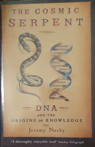 Jeremy Narby - The Cosmic Serpent: DNA and the Origins of Knowledge