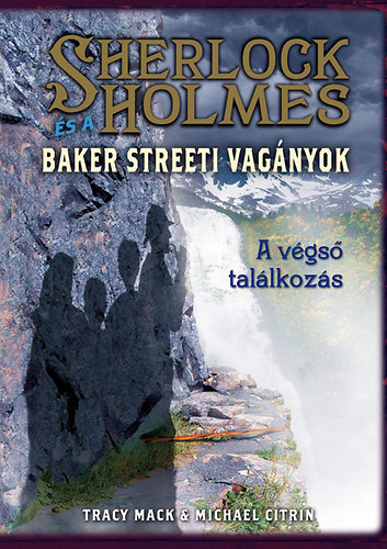 Michael Citrin Tracy Mack - Sherlock Holmes �s a Baker Streeti Vag�nyok - A v�gs� tal�lkoz�s