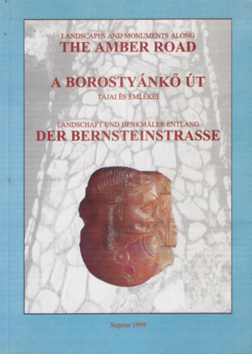 Gmri Jnos  (szerk.) - Landscapes and Monuments Along the Amber Road - A Borostynk t tjai s emlkei - Landschaft und Denkmler entlang der Bernsteinstrasse